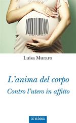 L' anima del corpo. Contro l'utero in affitto