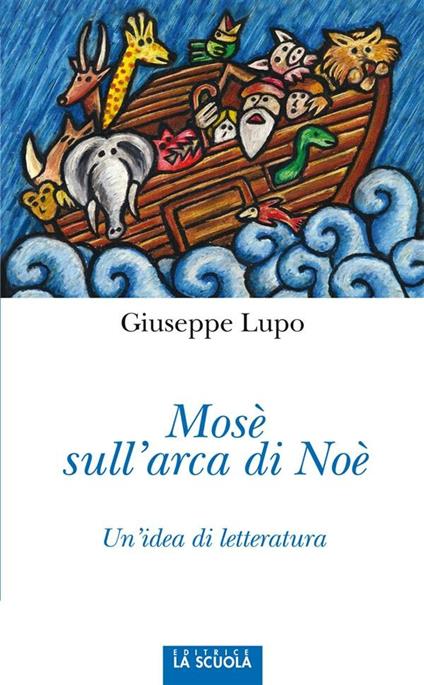 Mosè sull'arca di Noè. Un'idea di letteratura - Giuseppe Lupo - ebook