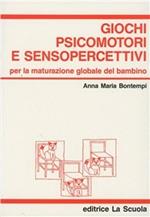 Giochi psicomotori e senso-percettivi. Per la maturazione globale del bambino