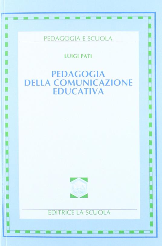 Pedagogia della comunicazione educativa - Luigi Pati - copertina
