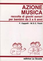 Azione musica. Raccolta di giochi sonori da 3 a 6 anni