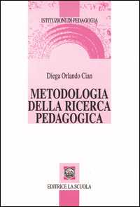 Libro Metodologia della ricerca pedagogica Diega Orlando Cian
