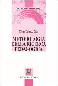 Metodologia della ricerca pedagogica - Diega Orlando Cian - copertina