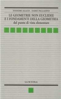 Le geometrie non euclidee e i fondamenti della geometria - Evandro Agazzi,Dario Palladino - copertina
