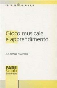 Gioco musicale e apprendimento - Alix Zorrillo Pallavicino - copertina