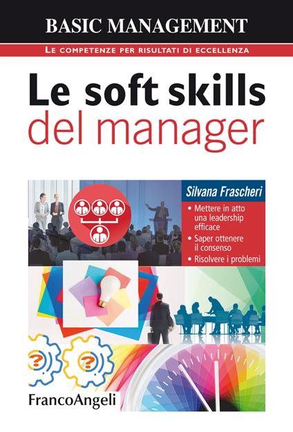 Le soft skills del manager. Mettere in atto una leadership efficace. Saper ottenere il consenso. Risolvere i problemi - Silvana Frascheri - ebook