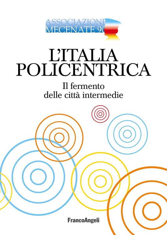 L' Italia policentrica. Il fermento delle città intermedie - Associazione Mecenate 90 - ebook