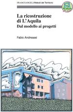 La ricostruzione di L'Aquila. Dal modello ai progetti