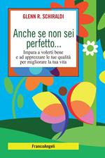 Anche se non sei perfetto... Impara a volerti bene e ad apprezzare le tue qualità per migliorare la tua vita