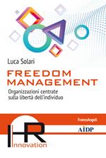 Freedom management. Organizzazioni centrate sulla libertà dell'individuo