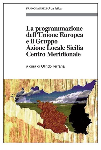 La programmazione dell'Unione Europea e il Gruppo Azione Locale Sicilia Centro Meridionale - Olindo Terrana - ebook