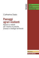 Paesaggi agrari resilienti. Approcci e metodi per l'analisi di pratiche, processi e strategie territoriali