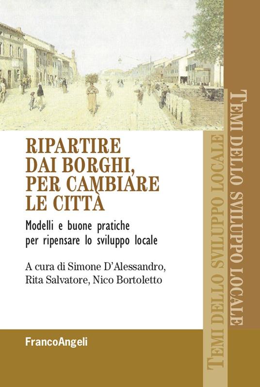 Ripartire dai borghi, per cambiare le città. Modelli e buone pratiche per ripensare lo sviluppo locale - Nico Bortoletto,Simone D'Alessandro,Rita Salvatore - ebook