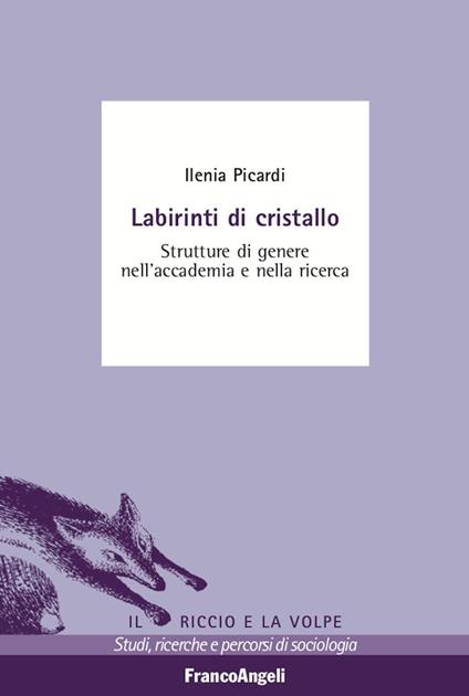 Labirinti di cristallo. Strutture di genere nell'accademia e nella ricerca - Ilenia Picardi - ebook
