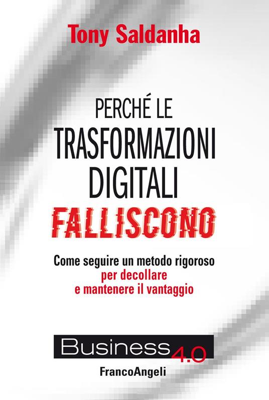 Perché le trasformazioni digitali falliscono. Come seguire un metodo rigoroso per decollare e mantenere il vantaggio - Tony Saldanha - ebook