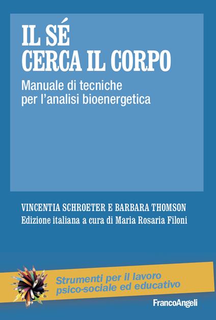 Il sé cerca il corpo. Manuale di tecniche per l'analisi bioenergetica - Vincentia Schroeter,Barbara Thomson,Maria Rosaria Filoni - ebook