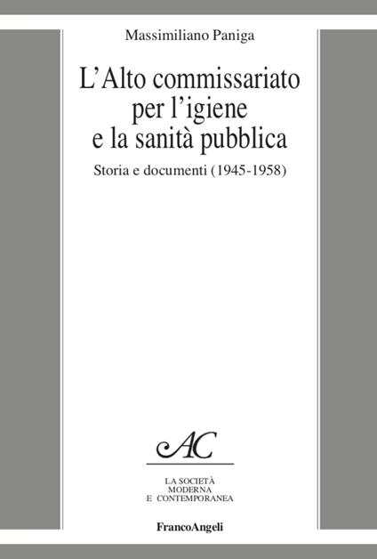 L' Alto Commissariato per l'igiene e la sanità pubblica. Storia e documenti (1945-1958) - Massimiliano Paniga - copertina
