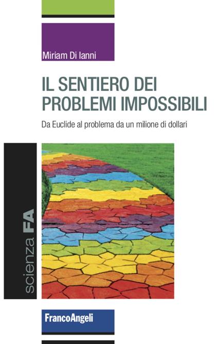 Il sentiero dei problemi impossibili. Da Euclide al problema da un milione di dollari - Miriam Di Ianni - copertina