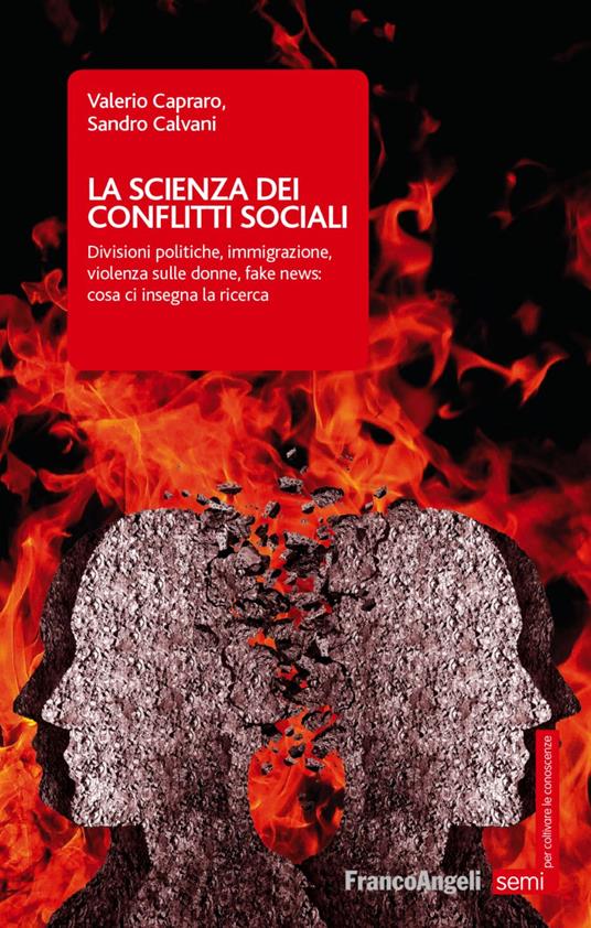 La scienza dei conflitti sociali. Divisioni politiche, immigrazione, violenza sulle donne, fake news: cosa ci insegna la ricerca - Valerio Capraro,Sandro Calvani - copertina