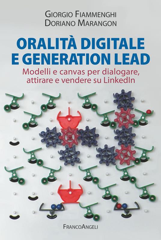 Oralità digitale e generation lead. Modelli e canvas per dialogare, attirare e vendere su LinkedIn - Doriano Marangon,Giorgio Fiammenghi - copertina