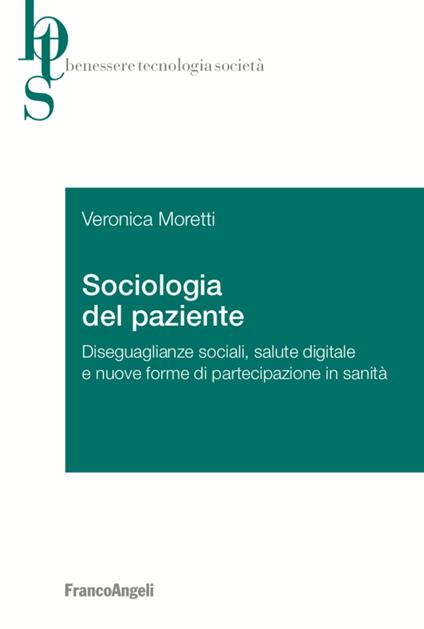 Sociologia del paziente. Diseguaglianze sociali, salute digitale e nuove forme di partecipazione in sanità - Veronica Moretti - copertina