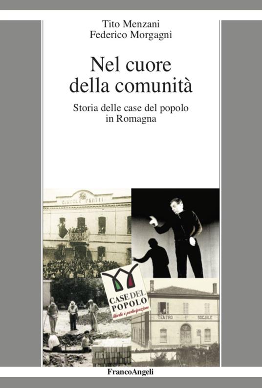 Nel cuore della comunità. Storia delle case del popolo in Romagna - Tito Menzani,Federico Morgagni - copertina