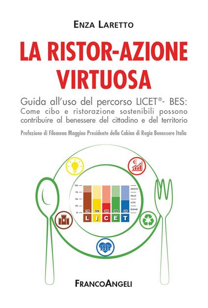 La ristor-azione virtuosa. Guida all'uso del percorso LICET®-BES. Come cibo e ristorazione sostenibili possono contribuire al benessere del cittadino e del territorio - Enza Laretto - copertina