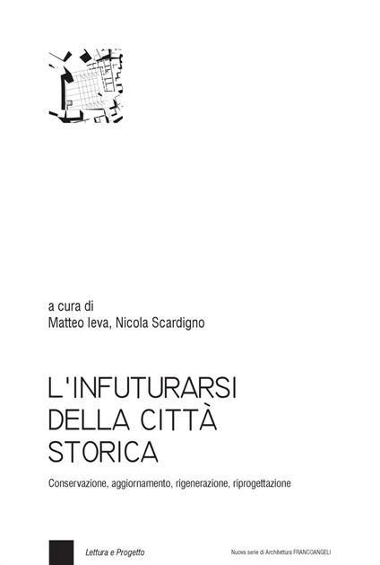 L' infuturarsi della città storica. Conservazione, aggiornamento, rigenerazione, riprogettazione - copertina
