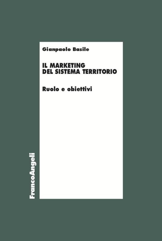 Il marketing del sistema territorio. Ruolo e obiettivi - Gianpaolo Basile - copertina