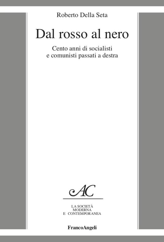 Dal rosso al nero. Cento anni di socialisti e comunisti passati a destra - Roberto Della Seta - copertina
