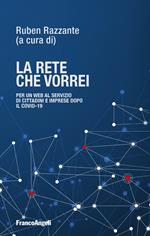 La rete che vorrei. Per un web al servizio di cittadini e imprese dopo il Covid19