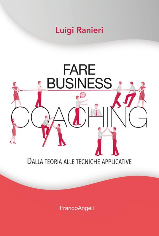 Fare business coaching. Dalla teoria alle tecniche applicative - Luigi Ranieri - copertina