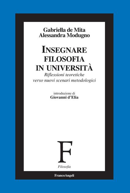 Insegnare filosofia in Università. Riflessioni teoretiche verso nuovi scenari metodologici - Gabriella De Mita,Alessandra Modugno - copertina