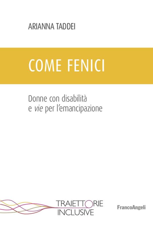 Come fenici. Donne con disabilità e vie per l'emancipazione - Arianna Taddei - copertina