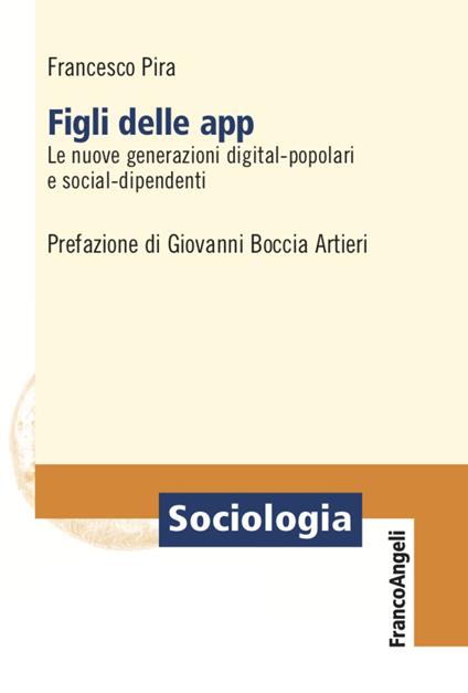 Figli delle app. Le nuove generazioni digital-popolari e social-dipendenti - Francesco Pira - copertina