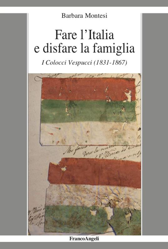 Fare l'Italia e disfare la famiglia. I Colocci Vespucci (1831-1867) - Barbara Montesi - copertina