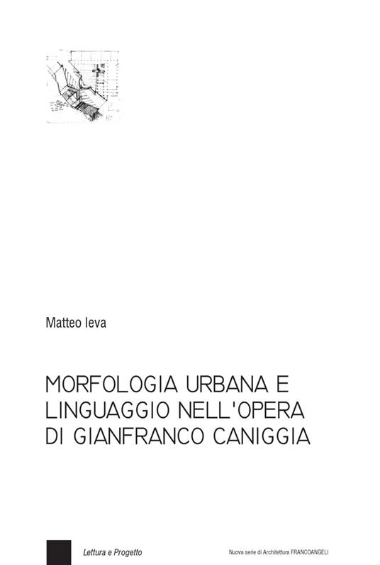 Morfologia urbana e linguaggio nell'opera di Gianfranco Caniggia - Matteo Ieva - copertina