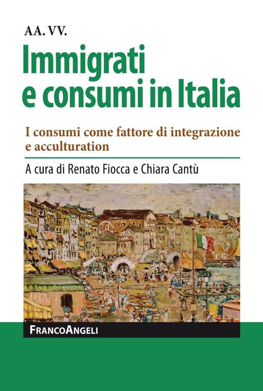 Immigrati e consumi in Italia. I consumi come fattore di integrazione e acculturation - copertina