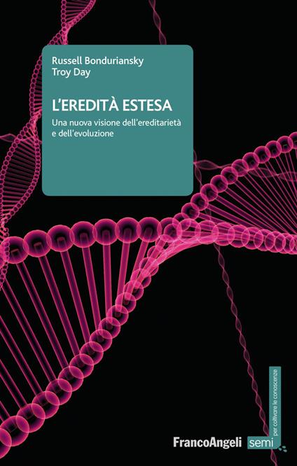 L' eredità estesa. Una nuova visione dell'ereditarietà e dell'evoluzione - Russell Bonduriansky,Troy Day - copertina