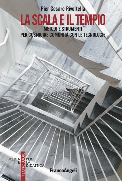 La scala e il tempio. Metodi e strumenti per costruire comunità con le tecnologie - Pier Cesare Rivoltella - copertina