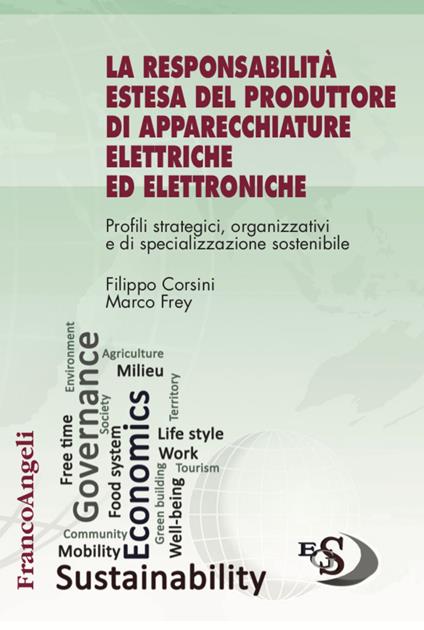 La responsabilità estesa del produttore di apparecchiature elettriche ed elettroniche. Profili strategici, organizzativi e di specializzazione sostenibile - Filippo Corsini,Marco Frey - copertina