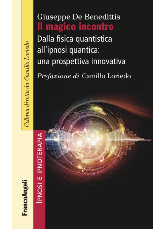 Il magico incontro. Dalla fisica quantistica all'ipnosi quantica: una prospettiva innovativa - Giuseppe De Benedittis - copertina