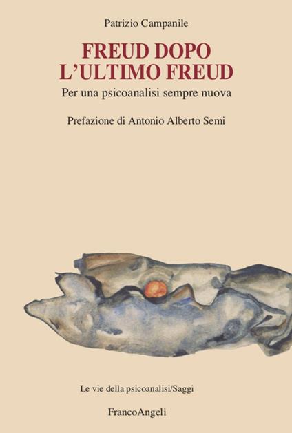 Freud dopo l'ultimo Freud. Per una psicoanalisi sempre nuova - Fabrizio Campanile - copertina