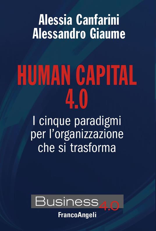 Human capital 4.0. I cinque paradigmi per l'organizzazione che si trasforma - Alessandro Giaume,Alessia Canfarini - copertina
