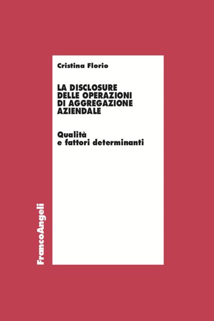 La disclosure delle operazioni di aggregazione aziendale. Qualità e fattori determinanti - Cristina Florio - copertina