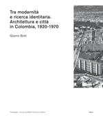 Tra modernità e ricerca identitaria. Architettura e città in Colombia, 1920-1970