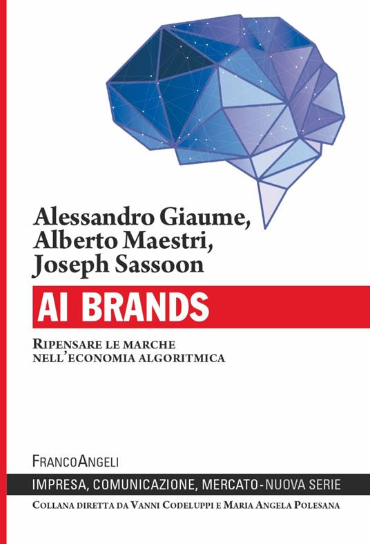 AI Brands. Ripensare le marche nell'economia algoritmica - Alessandro Giaume,Alberto Maestri,Joseph Sassoon - copertina