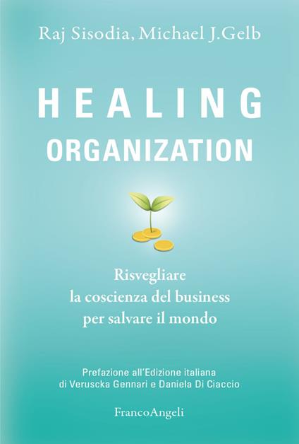 Healing organization. Risvegliare la coscienza del business per salvare il mondo - Raj Sisodia,Michael J. Gelb - copertina