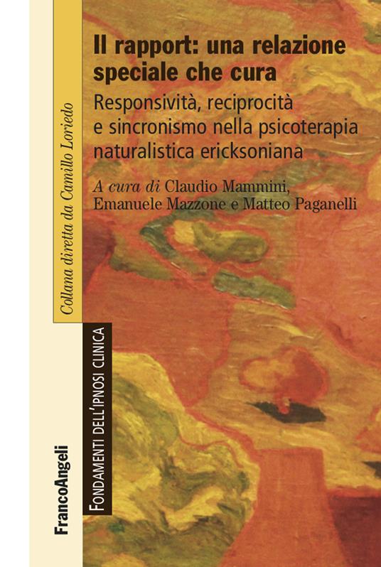 Il rapport: una relazione speciale che cura. Responsività, reciprocità e sincronismo nella psicoterapia naturalistica ericksoniana - Claudio Mammini,Emanuele Mazzone,Matteo Paganelli - ebook