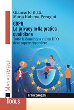 GDPR. La privacy nella pratica quotidiana. Tutte le domande a cui un DPO deve sapere rispondere